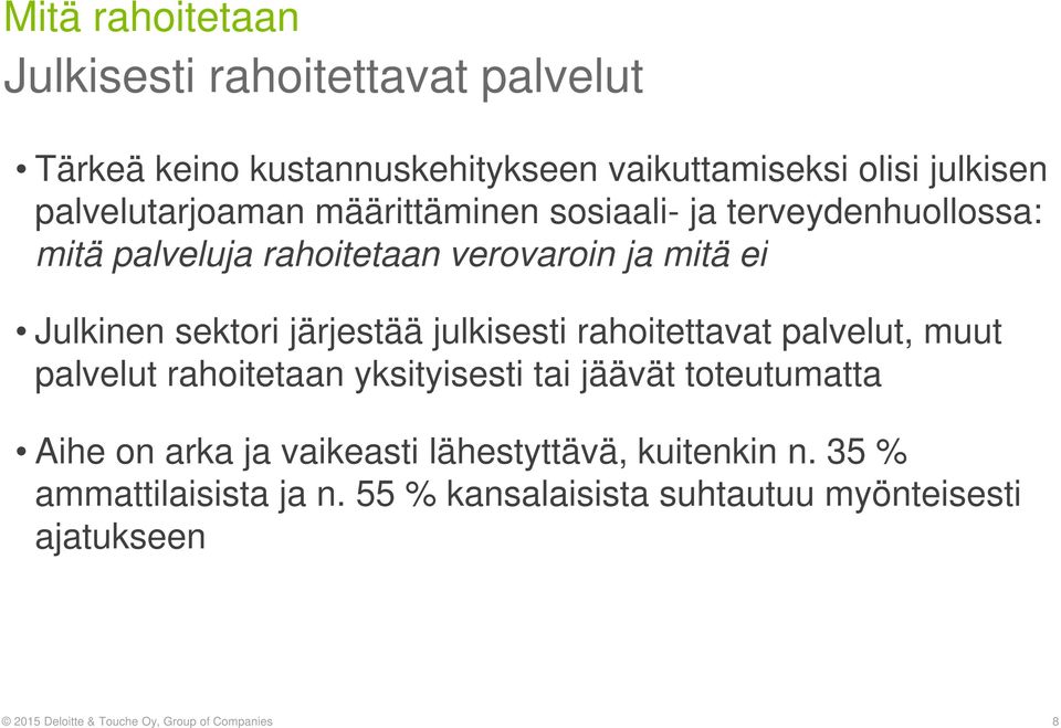 järjestää julkisesti rahoitettavat palvelut, muut palvelut rahoitetaan yksityisesti tai jäävät toteutumatta Aihe on arka ja vaikeasti