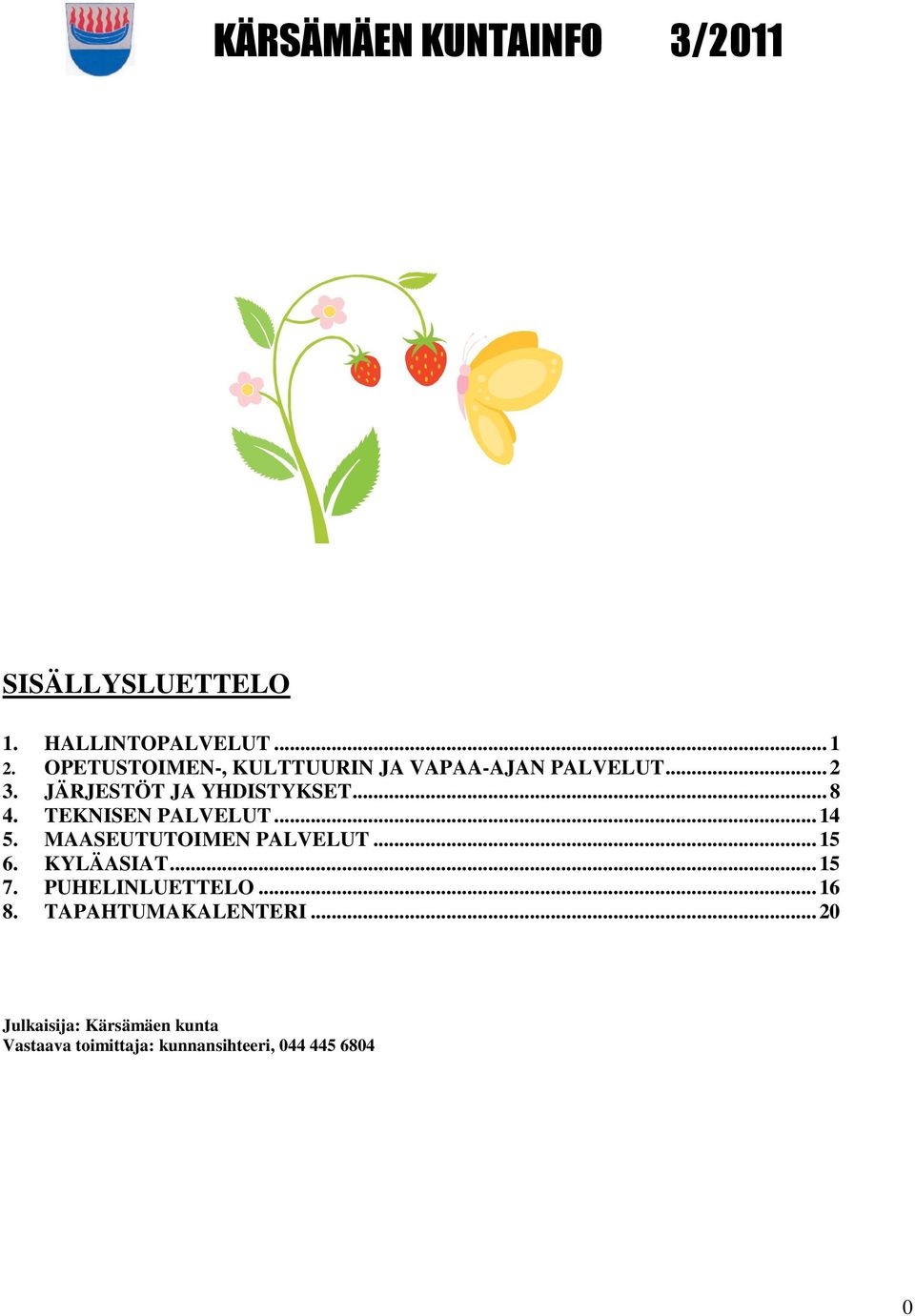 TEKNISEN PALVELUT... 14 5. MAASEUTUTOIMEN PALVELUT... 15 6. KYLÄASIAT... 15 7.