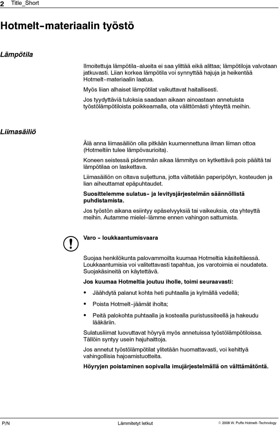 Jos tyydyttäviä tuloksia saadaan aikaan ainoastaan annetuista työstölämpötiloista poikkeamalla, ota välittömästi yhteyttä meihin.