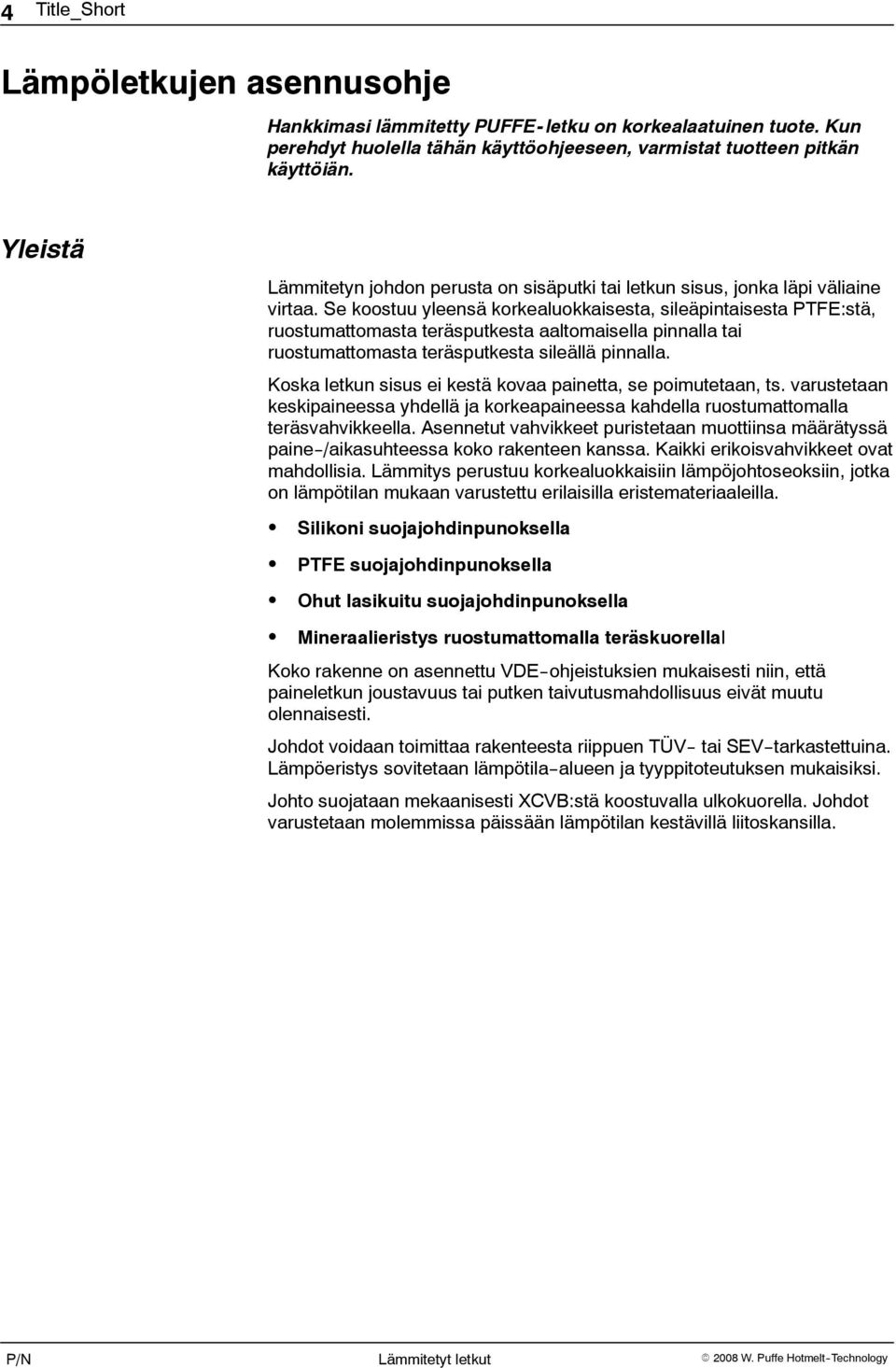 Se koostuu yleensä korkealuokkaisesta, sileäpintaisesta PTFE:stä, ruostumattomasta teräsputkesta aaltomaisella pinnalla tai ruostumattomasta teräsputkesta sileällä pinnalla.