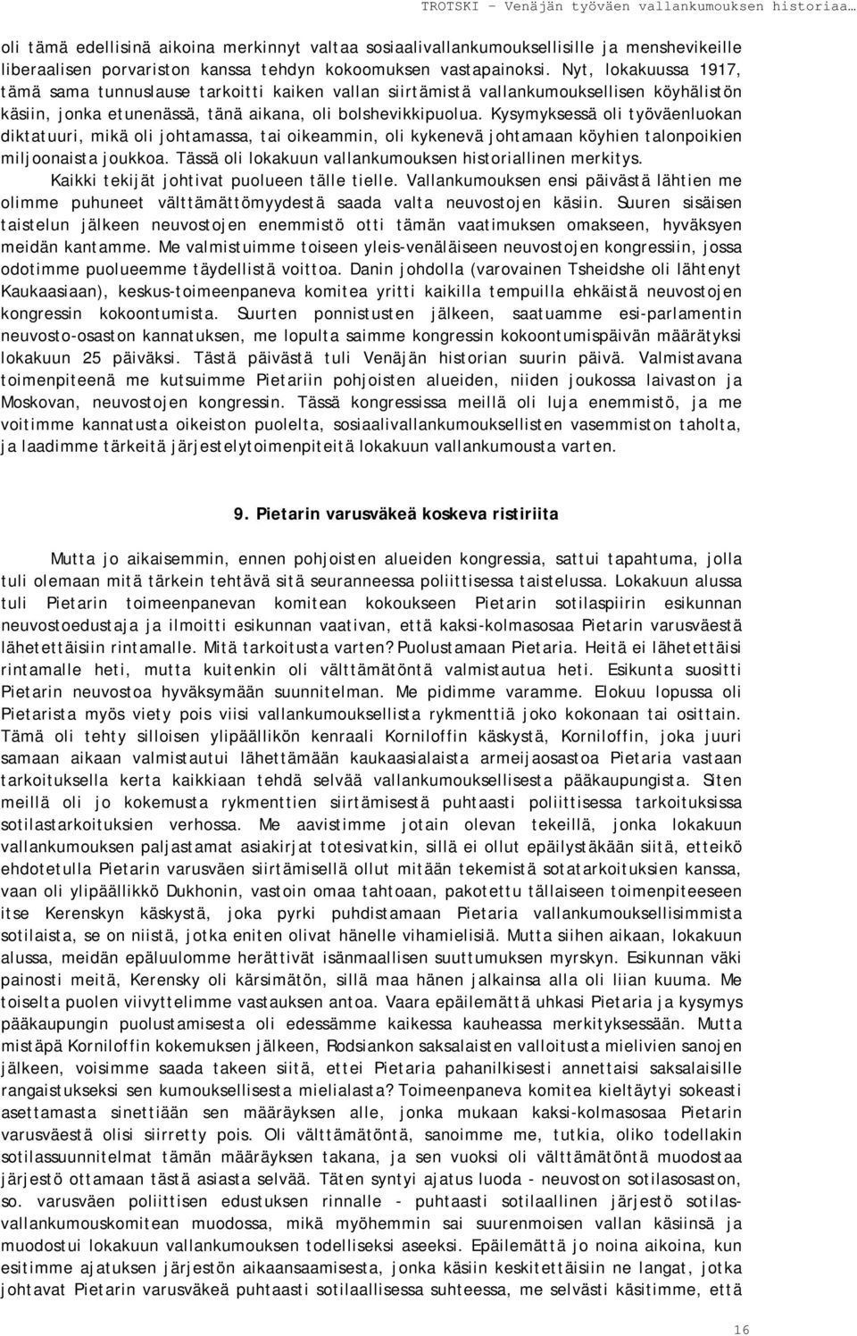 Kysymyksessä oli työväenluokan diktatuuri, mikä oli johtamassa, tai oikeammin, oli kykenevä johtamaan köyhien talonpoikien miljoonaista joukkoa.