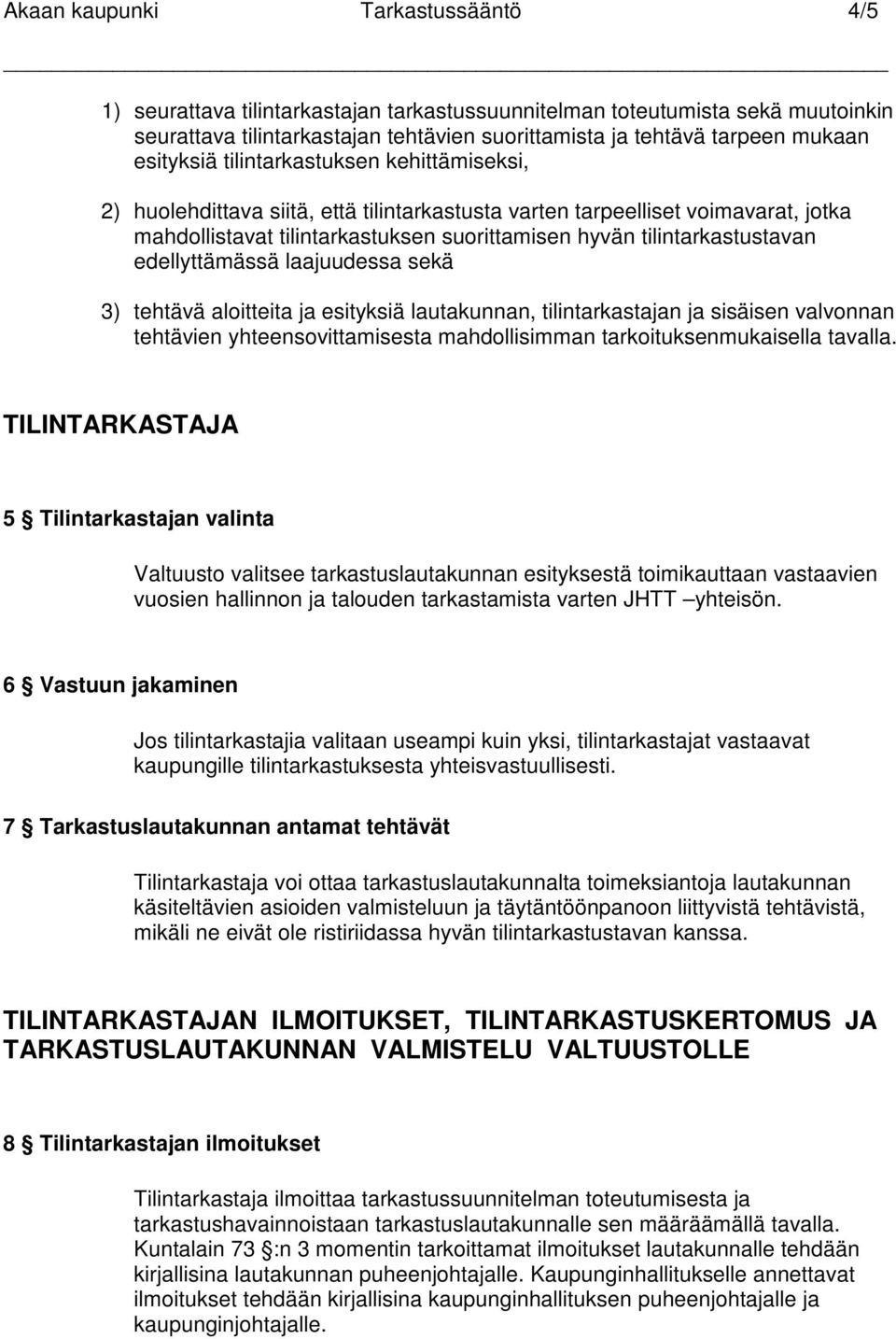 tilintarkastustavan edellyttämässä laajuudessa sekä 3) tehtävä aloitteita ja esityksiä lautakunnan, tilintarkastajan ja sisäisen valvonnan tehtävien yhteensovittamisesta mahdollisimman