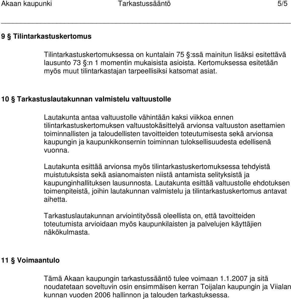 10 Tarkastuslautakunnan valmistelu valtuustolle Lautakunta antaa valtuustolle vähintään kaksi viikkoa ennen tilintarkastuskertomuksen valtuustokäsittelyä arvionsa valtuuston asettamien