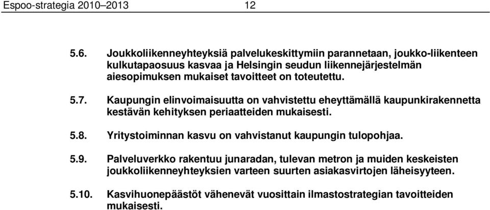 tavoitteet on toteutettu. 5.7. Kaupungin elinvoimaisuutta on vahvistettu eheyttämällä kaupunkirakennetta kestävän kehityksen periaatteiden mukaisesti. 5.8.