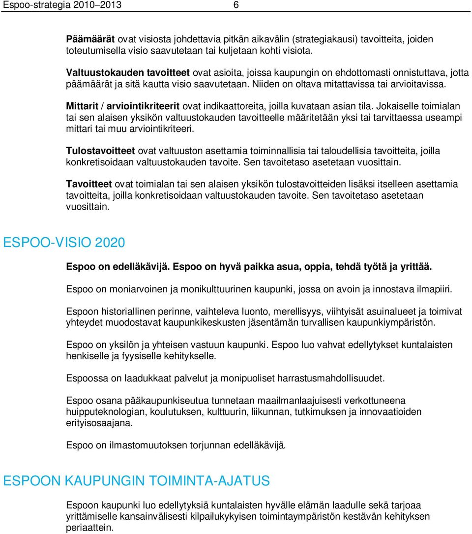 Mittarit / arviointikriteerit ovat indikaattoreita, joilla kuvataan asian tila.