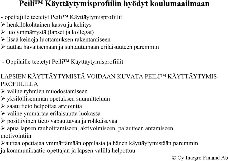 PROFIILILLA väline ryhmien muodostamiseen yksilöllisemmän opetuksen suunnitteluun saatu tieto helpottaa arviointia väline ymmärtää erilaisuutta luokassa positiivinen tieto vapauttavaa ja