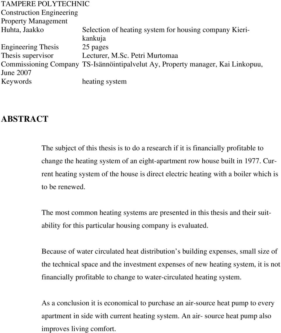 financially profitable to change the heating system of an eight-apartment row house built in 1977. Current heating system of the house is direct electric heating with a boiler which is to be renewed.