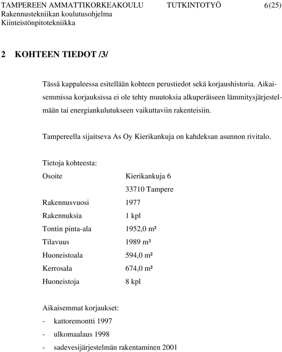 Tampereella sijaitseva As Oy Kierikankuja on kahdeksan asunnon rivitalo.