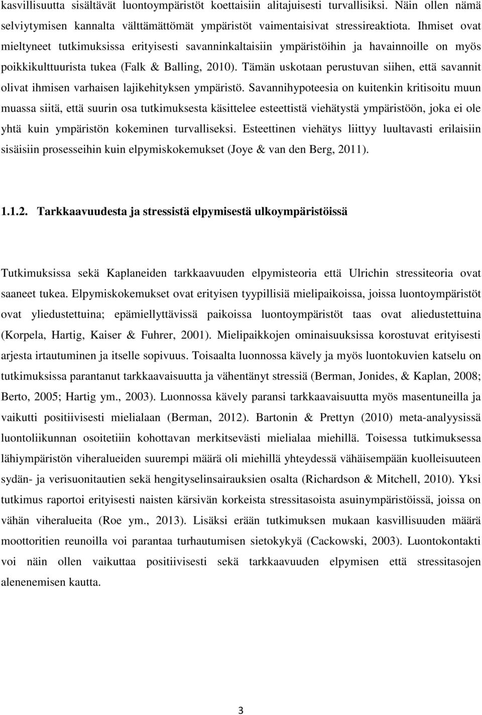 Tämän uskotaan perustuvan siihen, että savannit olivat ihmisen varhaisen lajikehityksen ympäristö.