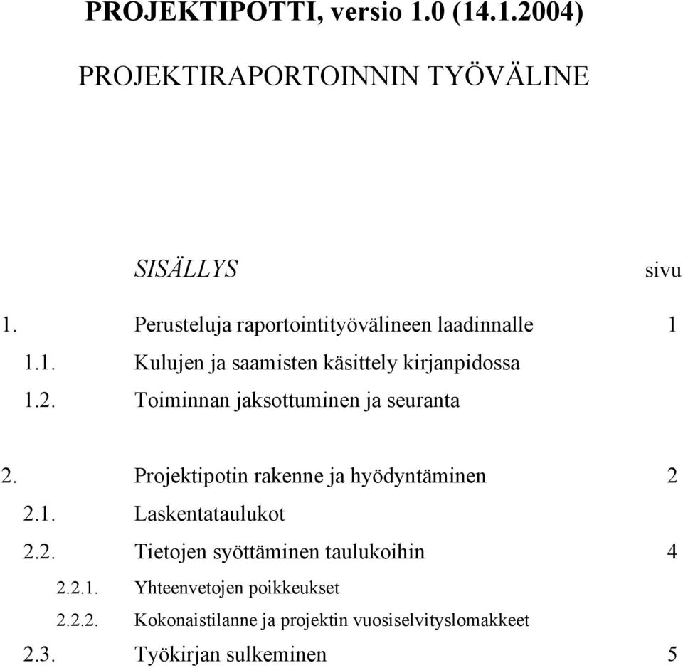 Toiminnan jaksottuminen ja seuranta 2. Projektipotin rakenne ja hyödyntäminen 2 2.1. Laskentataulukot 2.2. Tietojen syöttäminen taulukoihin 4 2.