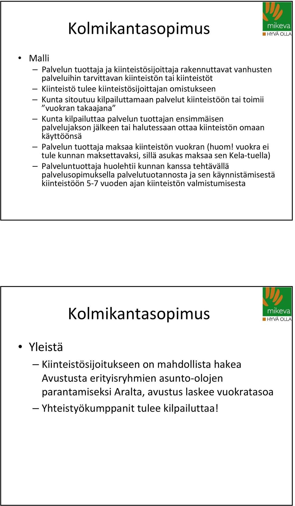 Palvelun tuottaja maksaa kiinteistön vuokran (huom!