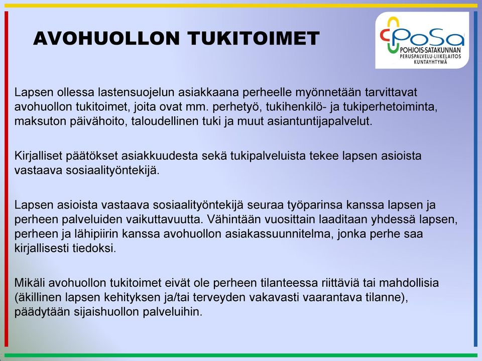 Kirjalliset päätökset asiakkuudesta sekä tukipalveluista tekee lapsen asioista vastaava sosiaalityöntekijä.