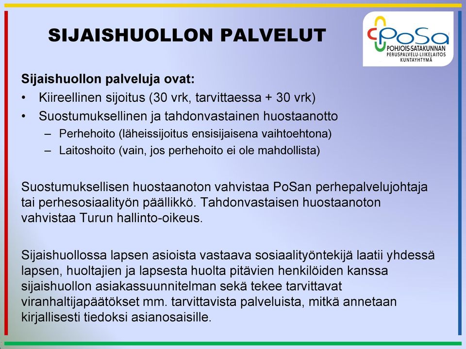 perhesosiaalityön päällikkö. Tahdonvastaisen huostaanoton vahvistaa Turun hallinto-oikeus.