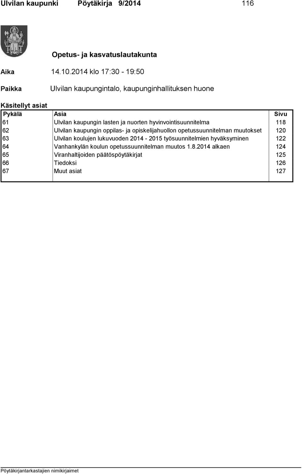 ja nuorten hyvinvointisuunnitelma 118 62 Ulvilan kaupungin oppilas- ja opiskelijahuollon opetussuunnitelman muutokset 120 63 Ulvilan