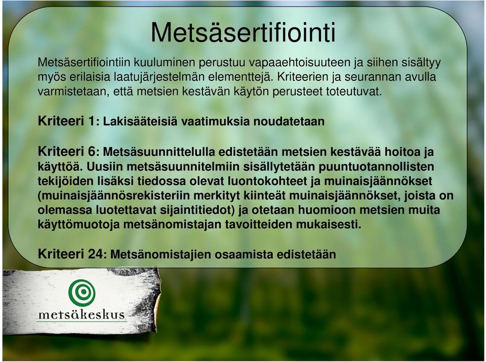 Kriteeri 1: Lakisääteisiä vaatimuksia noudatetaan Kriteeri 6: Metsäsuunnittelulla edistetään metsien kestävää hoitoa ja käyttöä.