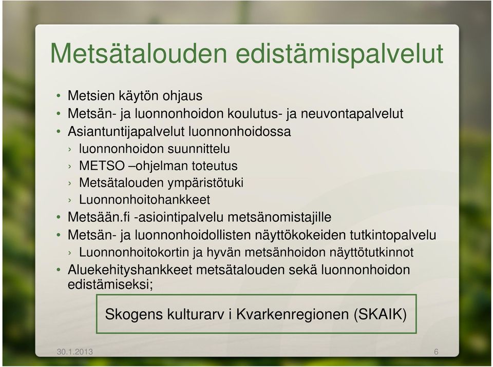 fi -asiointipalvelu metsänomistajille Metsän- ja luonnonhoidollisten näyttökokeiden tutkintopalvelu Luonnonhoitokortin ja hyvän