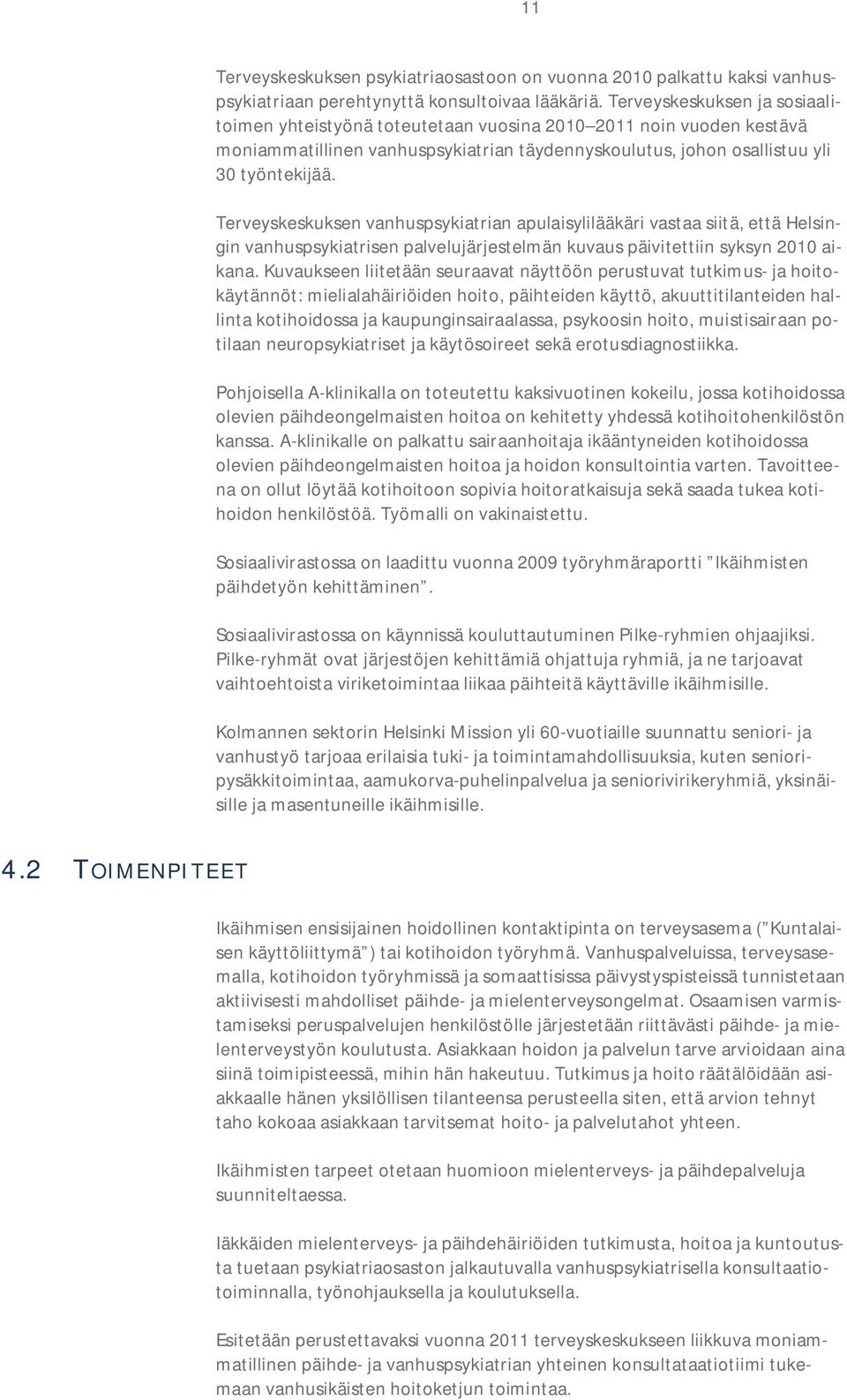 Terveyskeskuksen vanhuspsykiatrian apulaisylilääkäri vastaa siitä, että Helsingin vanhuspsykiatrisen palvelujärjestelmän kuvaus päivitettiin syksyn 2010 aikana.