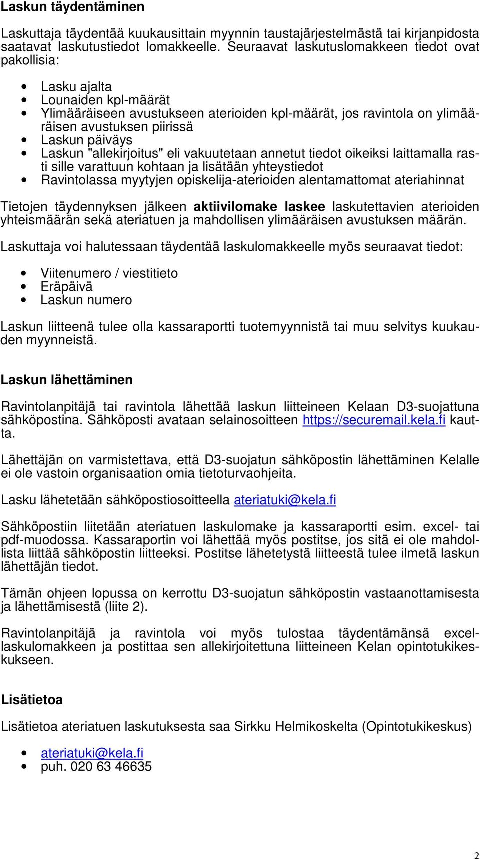Laskun "allekirjoitus" eli vakuutetaan annetut tiedot oikeiksi laittamalla rasti sille varattuun kohtaan ja lisätään yhteystiedot Ravintolassa myytyjen opiskelija-aterioiden alentamattomat