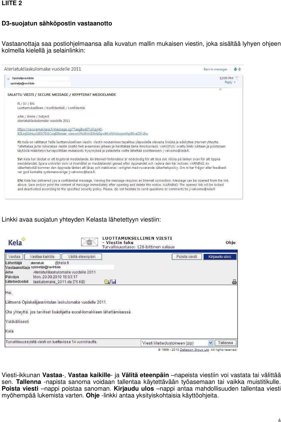 napeista viestiin voi vastata tai välittää sen. Tallenna -napista sanoma voidaan tallentaa käytettävään työasemaan tai vaikka muistitikulle.