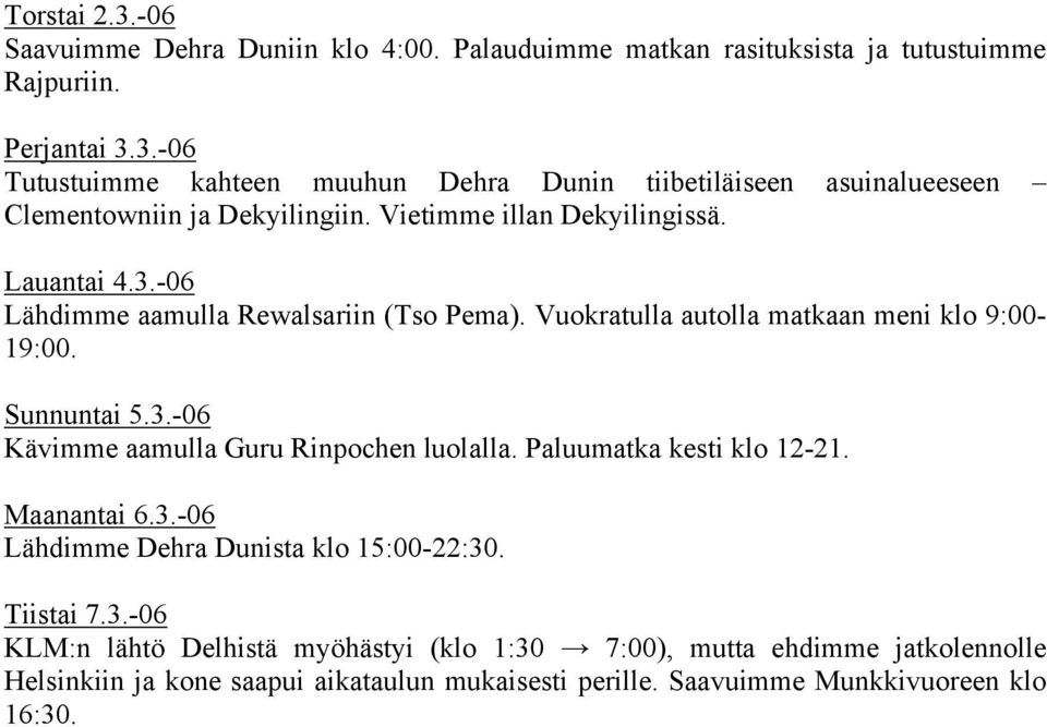 Paluumatka kesti klo 12-21. Maanantai 6.3.