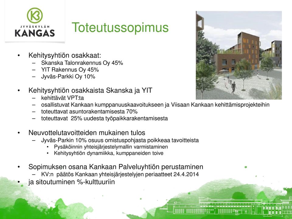 työpaikkarakentamisesta Neuvottelutavoitteiden mukainen tulos Jyväs-Parkin 10% osuus omistuspohjasta poikkeaa tavoitteista Pysäköinnin yhteisjärjestelymallin