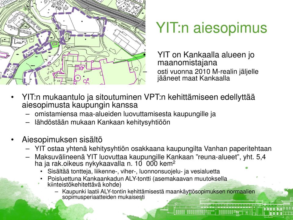 paperitehtaan Maksuvälineenä YIT luovuttaa kaupungille Kankaan reuna-alueet, yht. 5,4 ha ja rak.oikeus nykykaavalla n.