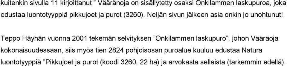 Teppo Häyhän vuonna 2001 tekemän selvityksen Onkilammen laskupuro, johon Vääräoja kokonaisuudessaan, siis myös