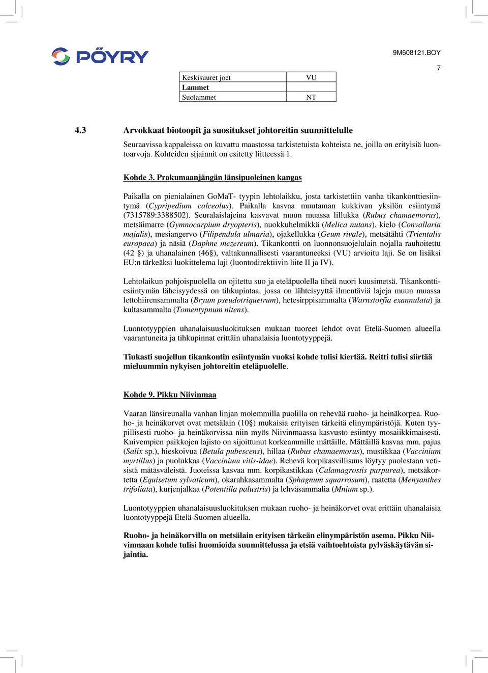Kohteiden sijainnit on esitetty liitteessä 1. Kohde 3.