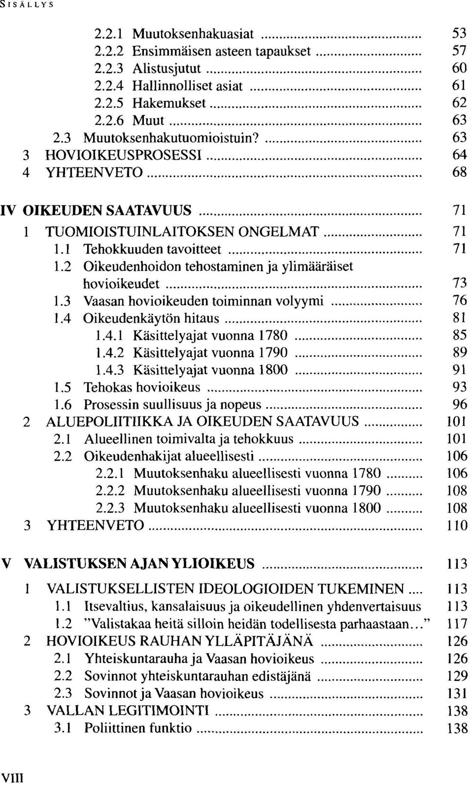 3 Vaasan hovioikeuden toiminnan volyymi 76 1.4 Oikeudenkäytön hitaus 81 1.4.1 Käsittelyajat vuonna 1780 85 1.4.2 Käsittelyajat vuonna 1790 89 1.4.3 Käsittelyajat vuonna 1800 91 1.