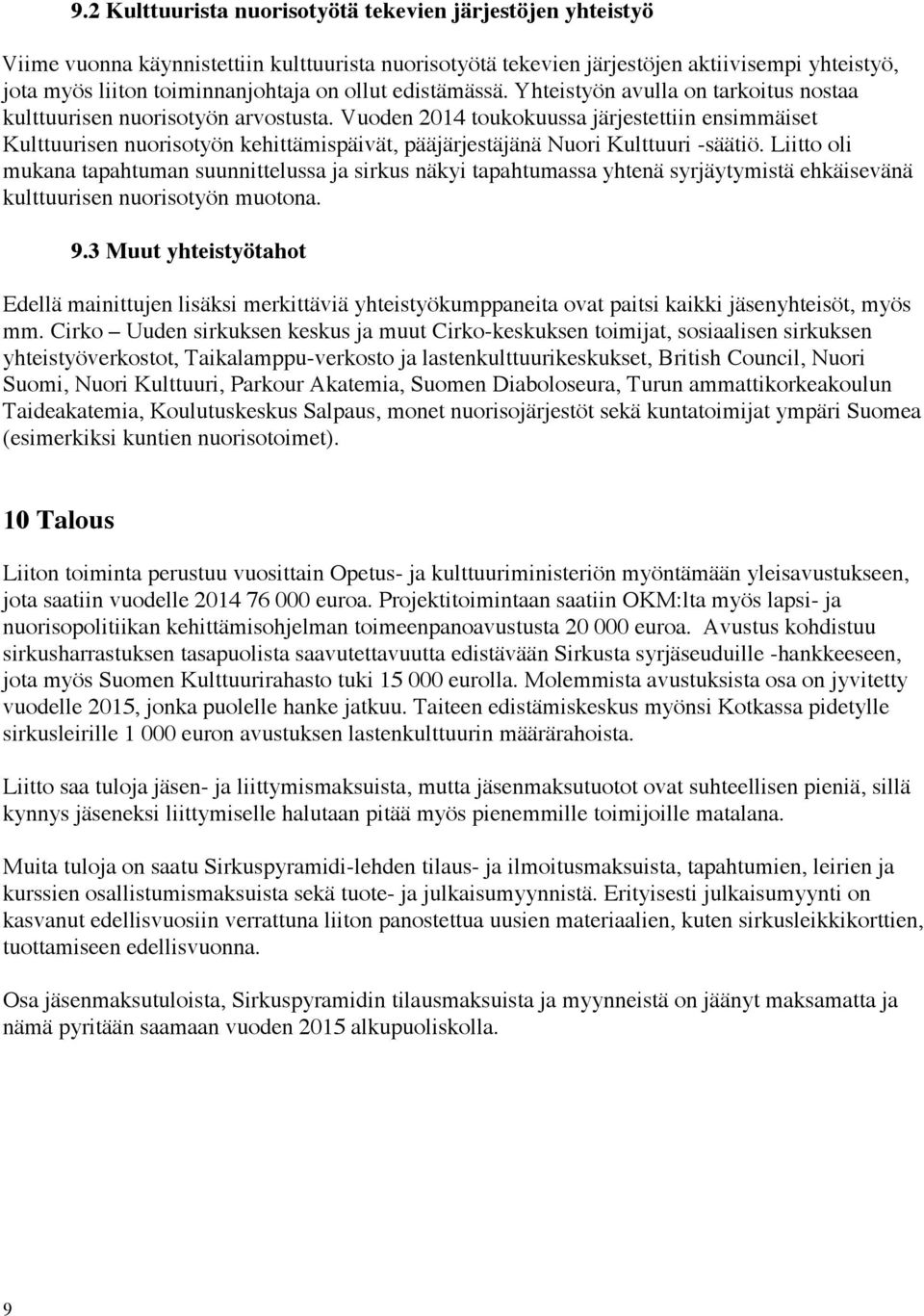 Vuoden 2014 toukokuussa järjestettiin ensimmäiset Kulttuurisen nuorisotyön kehittämispäivät, pääjärjestäjänä Nuori Kulttuuri -säätiö.