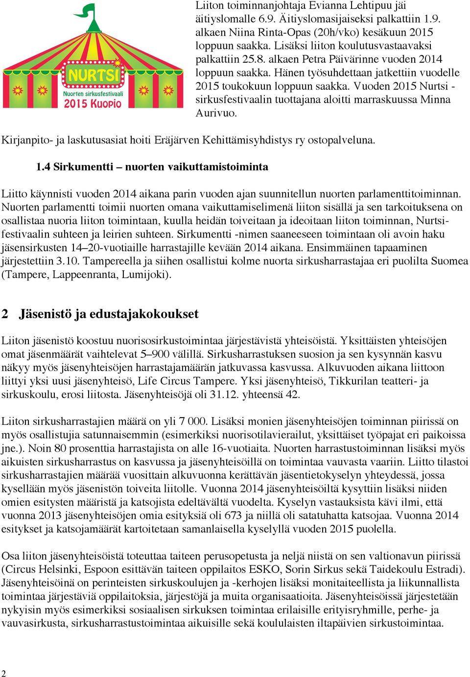 Vuoden 2015 Nurtsi - sirkusfestivaalin tuottajana aloitti marraskuussa Minna Aurivuo. Kirjanpito- ja laskutusasiat hoiti Eräjärven Kehittämisyhdistys ry ostopalveluna. 1.