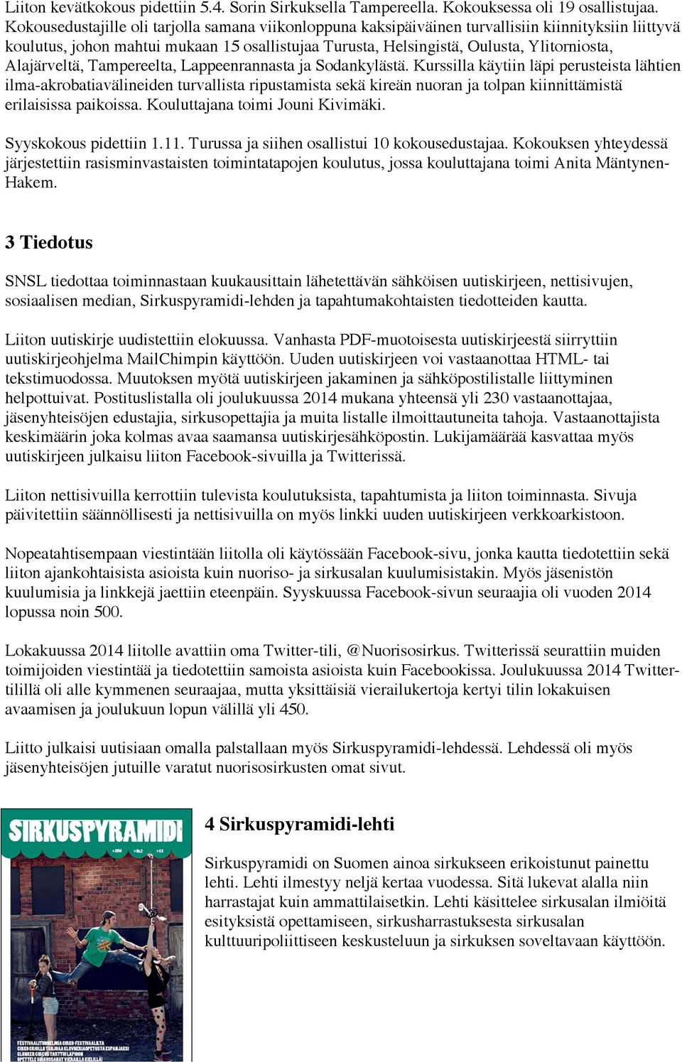 Alajärveltä, Tampereelta, Lappeenrannasta ja Sodankylästä.