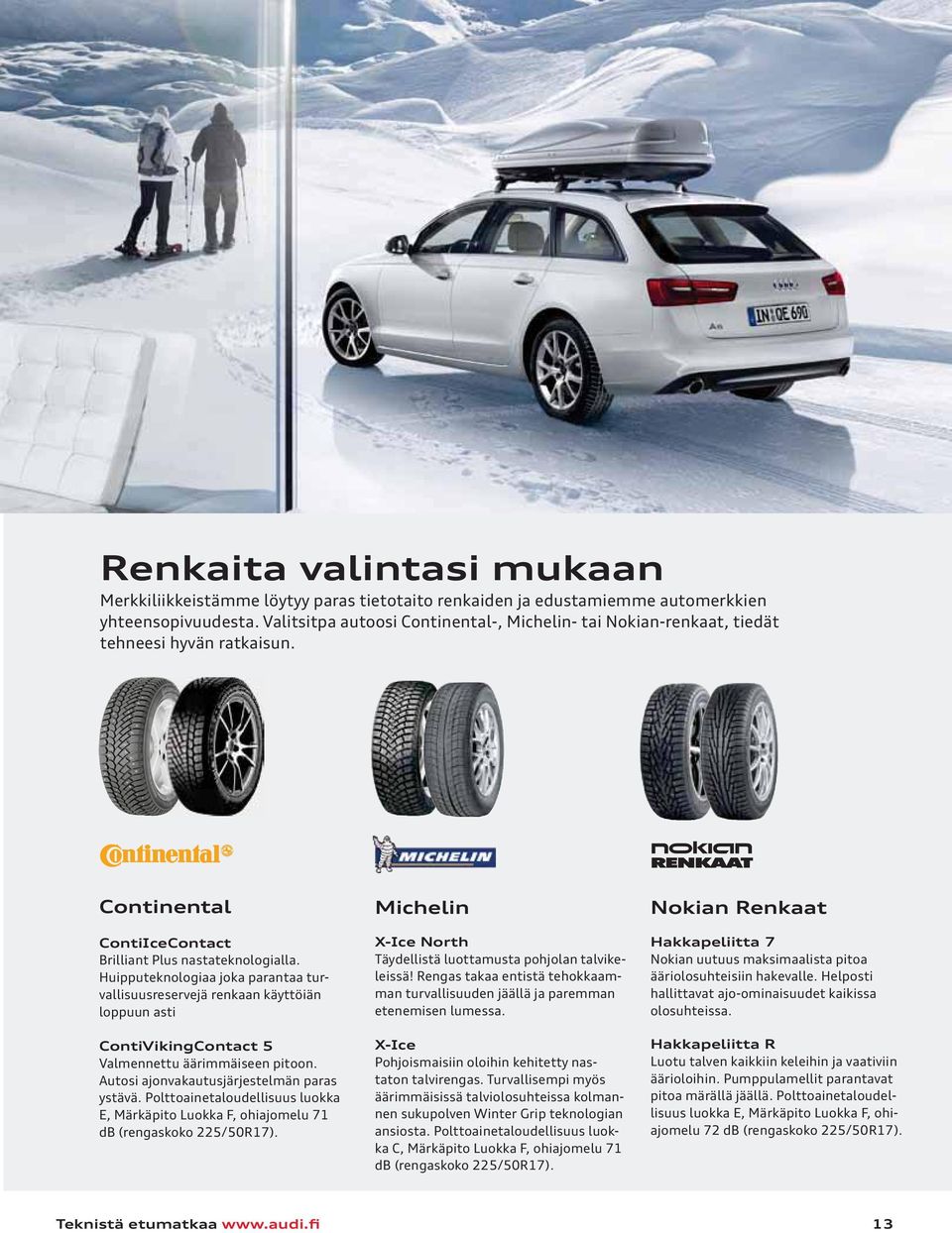 Huipputeknologiaa joka parantaa turvallisuusreservejä renkaan käyttöiän loppuun asti ContiVikingContact 5 Valmennettu äärimmäiseen pitoon. Autosi ajonvakautusjärjestelmän paras ystävä.