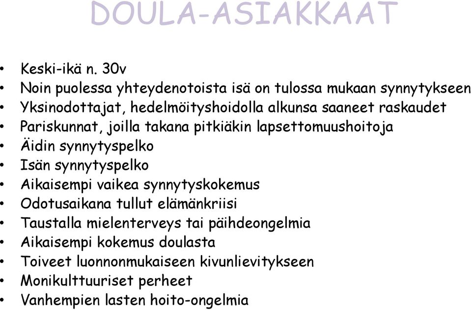 raskaudet Pariskunnat, joilla takana pitkiäkin lapsettomuushoitoja Äidin synnytyspelko Isän synnytyspelko Aikaisempi vaikea