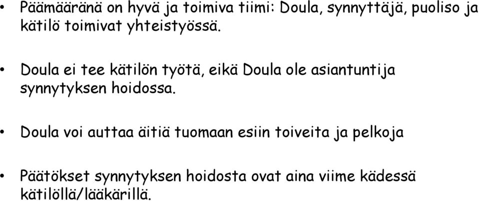 Doula ei tee kätilön työtä, eikä Doula ole asiantuntija synnytyksen hoidossa.