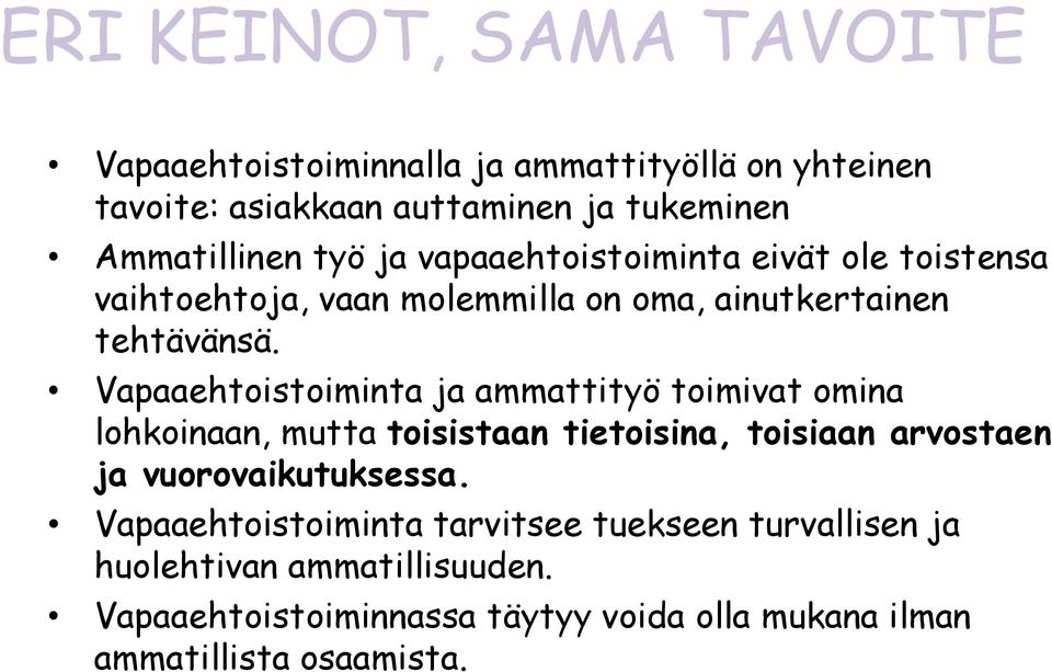 Vapaaehtoistoiminta ja ammattityö toimivat omina lohkoinaan, mutta toisistaan tietoisina, toisiaan arvostaen ja vuorovaikutuksessa.