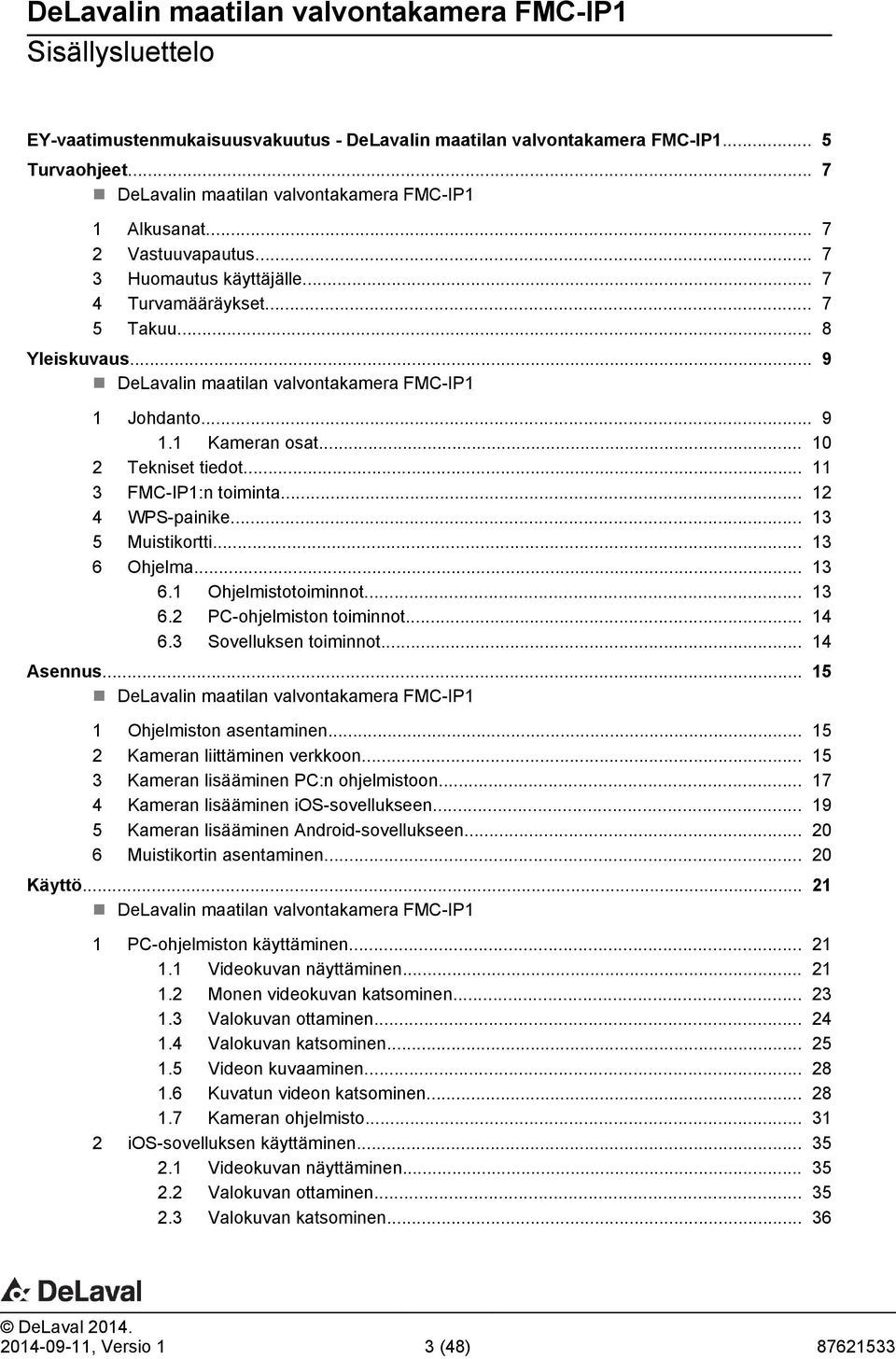 .. 11 3 FMC-IP1:n toiminta... 12 4 WPS-painike... 13 5 Muistikortti... 13 6 Ohjelma... 13 6.1 Ohjelmistotoiminnot... 13 6.2 PC-ohjelmiston toiminnot... 14 6.3 Sovelluksen toiminnot... 14 Asennus.