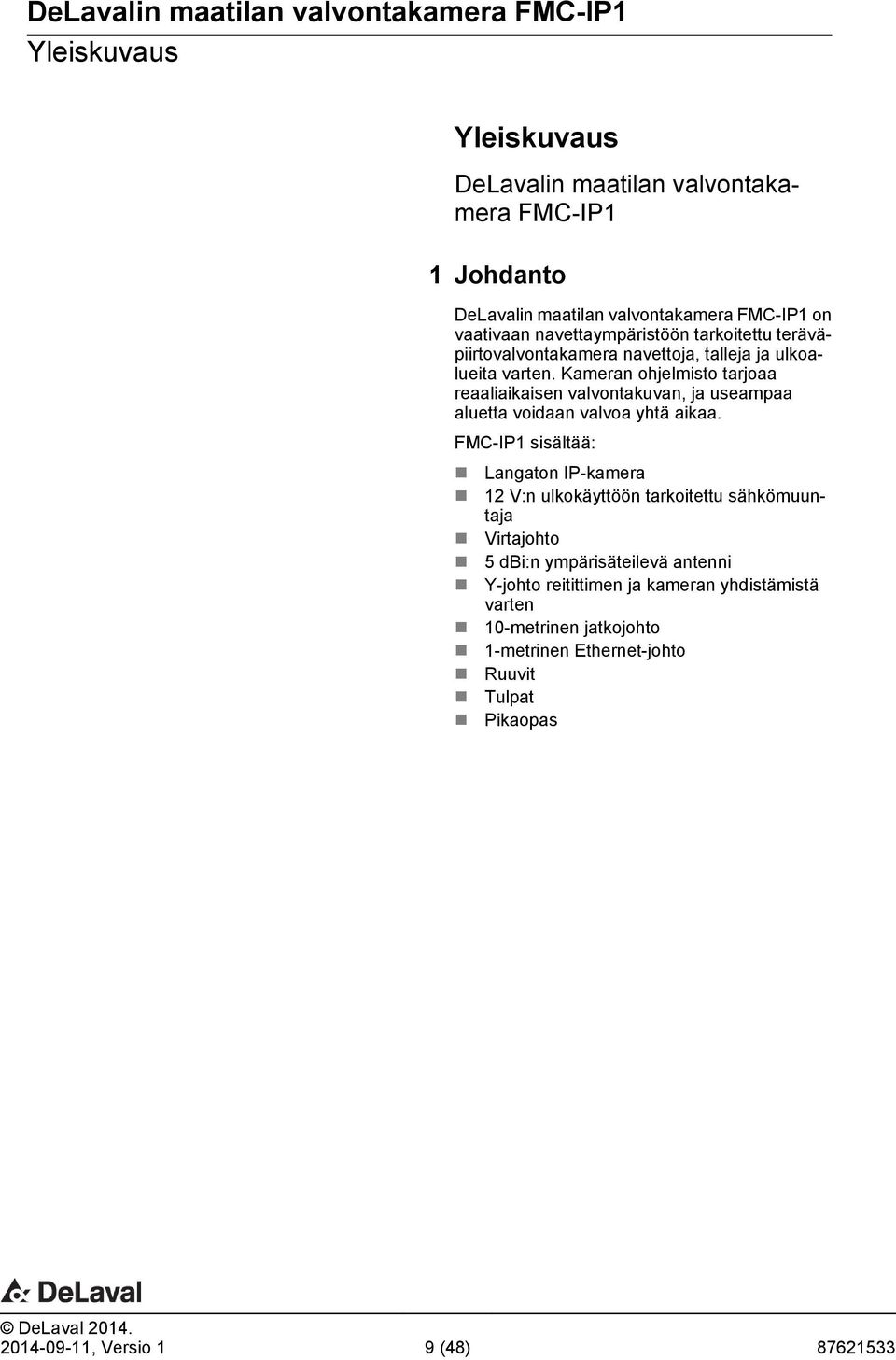Kameran ohjelmisto tarjoaa reaaliaikaisen valvontakuvan, ja useampaa aluetta voidaan valvoa yhtä aikaa.