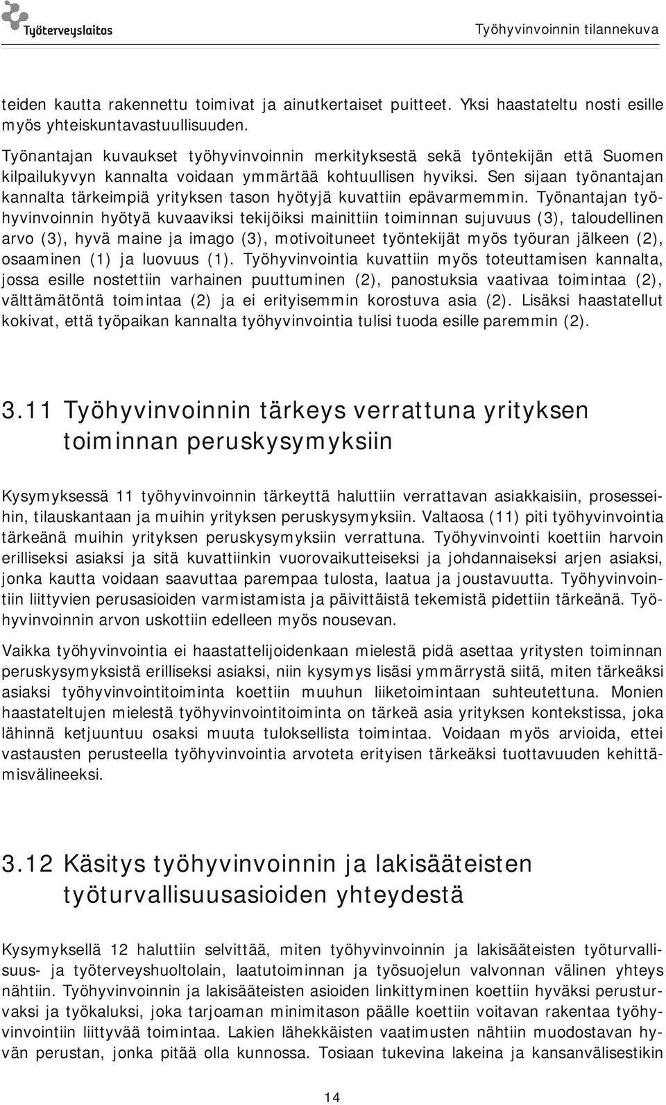 Sen sijaan työnantajan kannalta tärkeimpiä yrityksen tason hyötyjä kuvattiin epävarmemmin.