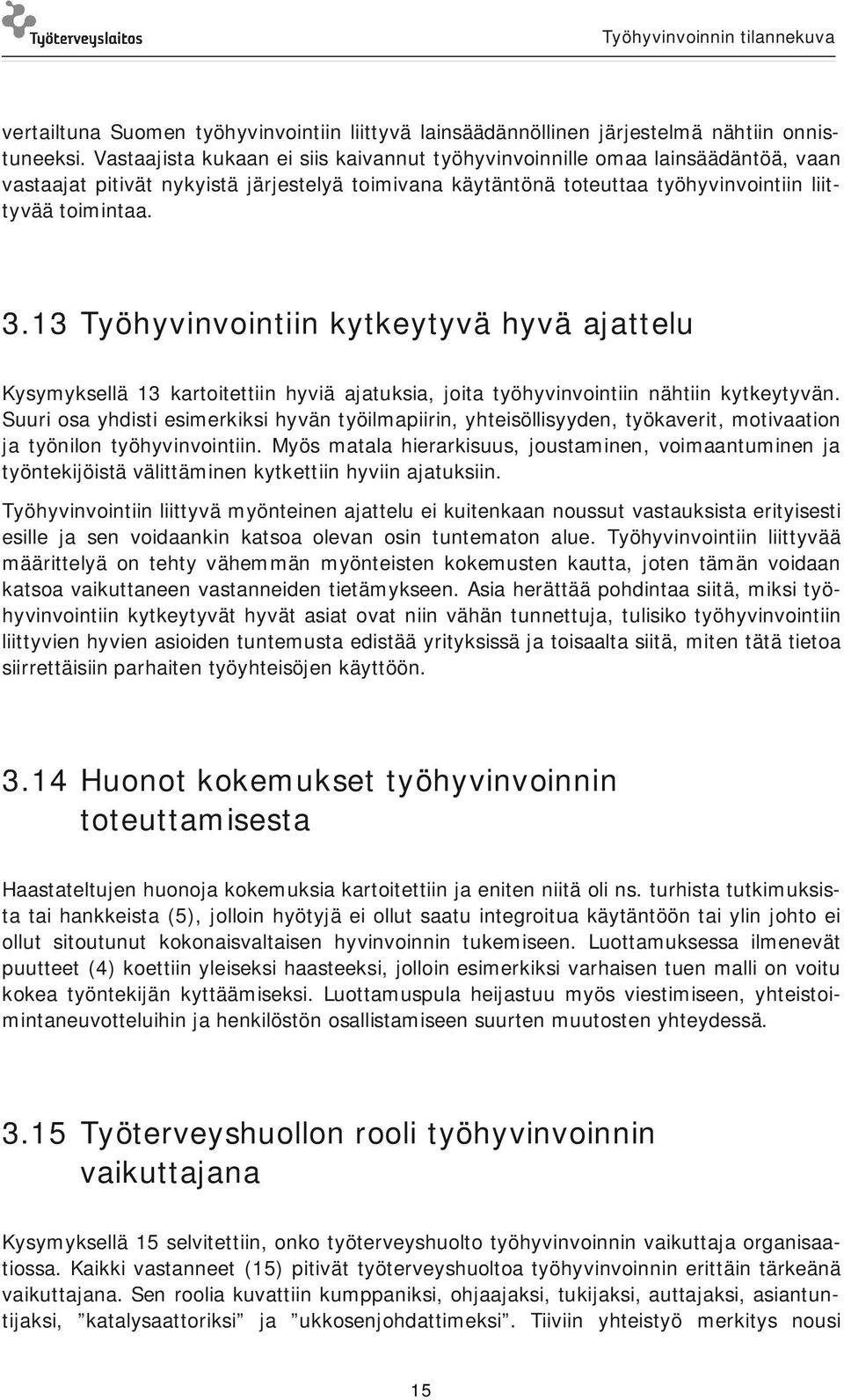 13 Työhyvinvointiin kytkeytyvä hyvä ajattelu Kysymyksellä 13 kartoitettiin hyviä ajatuksia, joita työhyvinvointiin nähtiin kytkeytyvän.