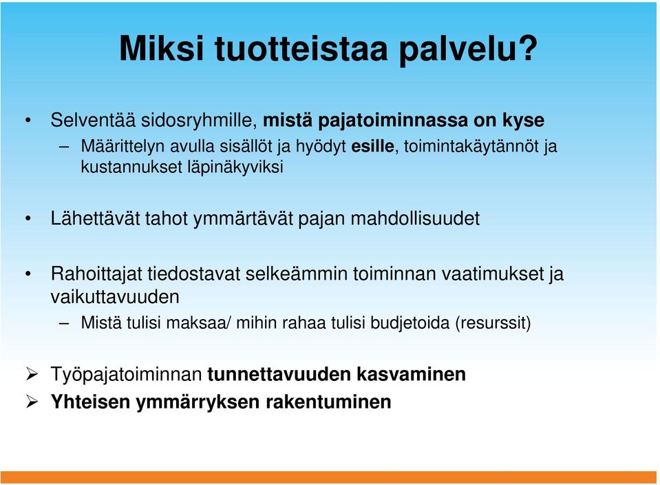 toimintakäytännöt ja kustannukset läpinäkyviksi Lähettävät tahot ymmärtävät pajan mahdollisuudet Rahoittajat