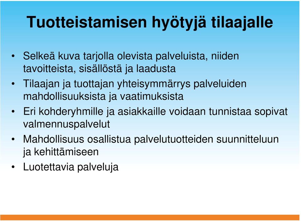 mahdollisuuksista ja vaatimuksista Eri kohderyhmille ja asiakkaille voidaan tunnistaa sopivat