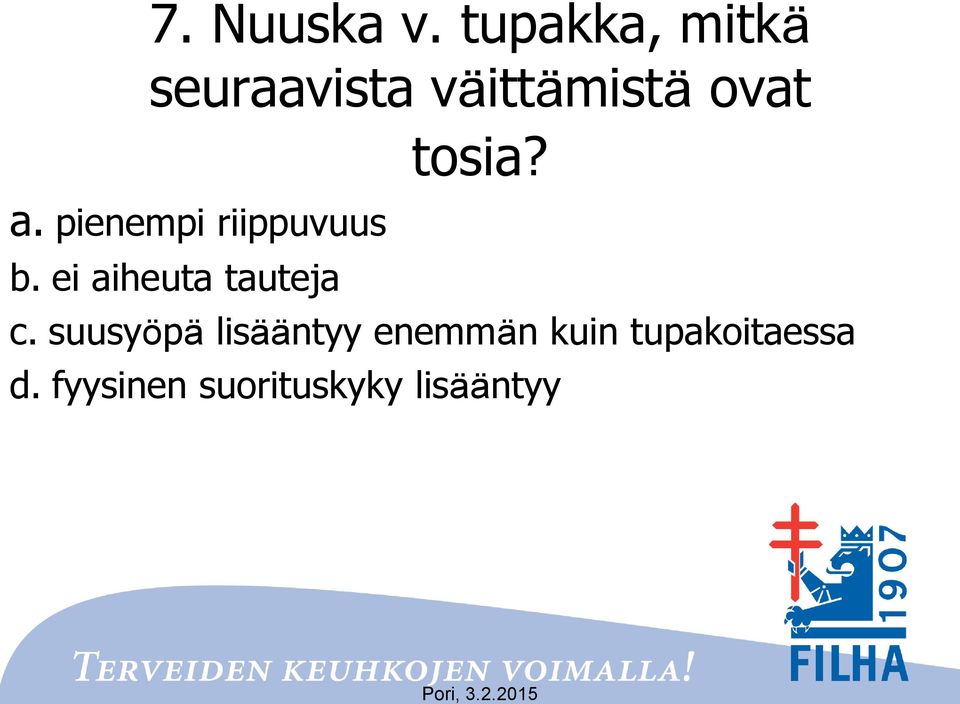 tosia? a. pienempi riippuvuus b.