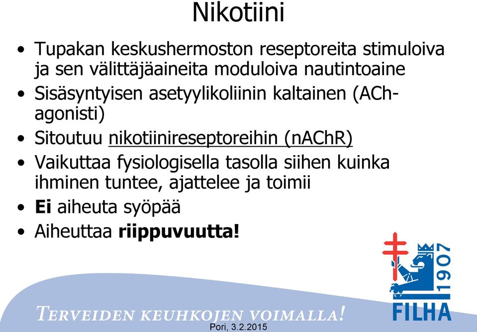 (AChagonisti) Sitoutuu nikotiinireseptoreihin (nachr) Vaikuttaa fysiologisella