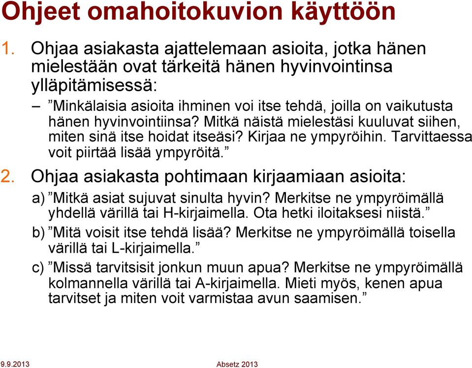 Mitkä näistä mielestäsi kuuluvat siihen, miten sinä itse hoidat itseäsi? Kirjaa ne ympyröihin. Tarvittaessa voit piirtää lisää ympyröitä. 2.