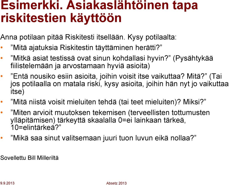 (Tai jos potilaalla on matala riski, kysy asioita, joihin hän nyt jo vaikuttaa itse) Mitä niistä voisit mieluiten tehdä (tai teet mieluiten)? Miksi?