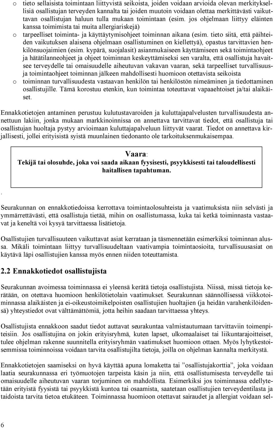 tieto siitä, että päihteiden vaikutuksen alaisena ohjelmaan osallistuminen on kiellettyä), opastus tarvittavien henkilönsuojaimien (esim.