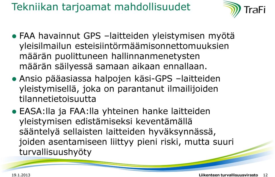 Ansio pääasiassa halpojen käsi-gps laitteiden yleistymisellä, joka on parantanut ilmailijoiden tilannetietoisuutta EASA:lla ja FAA:lla yhteinen