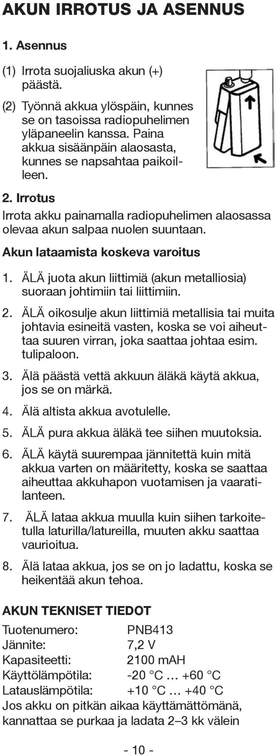 ÄLÄ juota akun liittimiä (akun metalliosia) suoraan johtimiin tai liittimiin. 2.