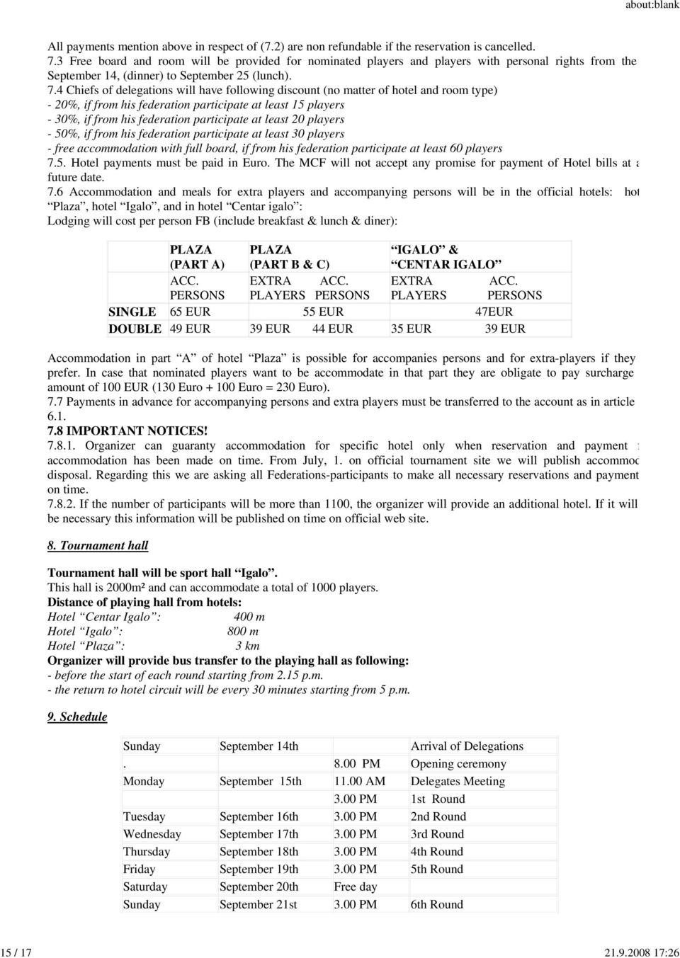 4 Chiefs of delegations will have following discount (no matter of hotel and room type) - 20%, if from his federation participate at least 15 players - 30%, if from his federation participate at